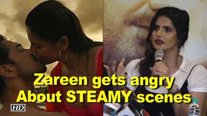 Zareen Khan gets angry when asked about STEAMY scenes