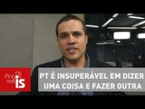 Felipe Moura Brasil: PT é insuperável em dizer uma coisa e fazer outra