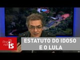 Tognolli: Estatuto do Idoso agiliza decisão sobre condenação de Lula