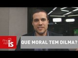 Felipe Moura Brasil: Que moral tem Dilma para ‘inocentar’ Gleisi?