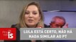 Joice Hasselmann: Lula está certo, não há nada similar ao PT