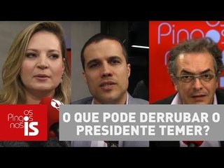 Os Pingos nos Is: O que pode derrubar o presidente Michel Temer?