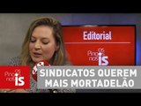 Editorial: Sindicatos querem mais mortadelão