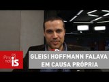 Felipe Moura Brasil: Gleisi Hoffmann falava em causa própria