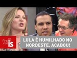 Os Pingos nos Is: Lula é humilhado no Nordeste. Acabou!