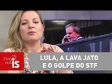Joice Hasselmann: Lula, a Lava Jato e o golpe do STF