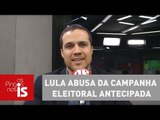 Felipe Moura Brasil: Lula abusa da campanha eleitoral antecipada