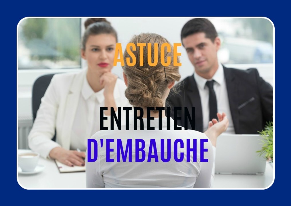 COMMENT REUSSIR SON ENTRETIEN D'EMBAUCHE - ASTUCE N° 1