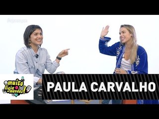 Muito Lígia Mendes #6 - Paula Carvalho