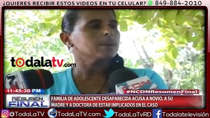 Familia adolescente desaparecida acusa a novio, a su madre y doctora de estar implicado en el caso-Resumen Final-Video