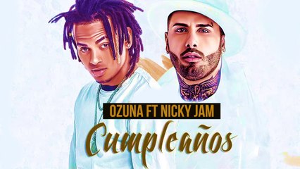 Ozuna - Cumpleaños Ft. Nicky Jam - 2017