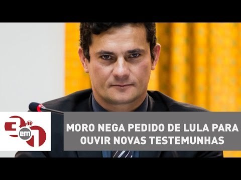 Juiz Sérgio Moro nega pedido de Lula para ouvir novas testemunhas