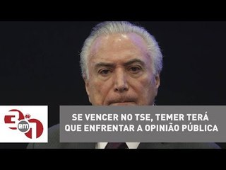 Se vencer no TSE, Michel Temer terá que enfrentar a opinião pública