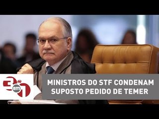 Ministros do STF condenam suposto pedido de Temer para que a Abin investigasse Fachin