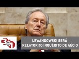 Ricardo Lewandowski é sorteado para ser relator de um do inquéritos de Aécio Neves