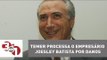 Michel Temer processa o empresário Joesley Batista por danos