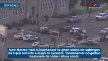 New Mexico Halk Kütüphanesi’ne giren silahlı bir saldırgan iki kişiyi öldürdü 4 kişiyi de yaraladı.