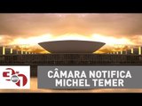 Câmara dos Deputados notifica Michel Temer sobre a denúncia de corrupção passiva.