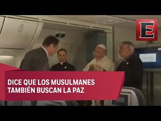 Papa Francisco dice que no es justo identificar el Islam con la violencia