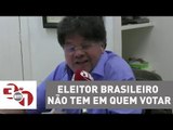 Madureira: Eleitor brasileiro não tem em quem votar