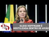 Senadora Gleisi Hoffmann é hostilizada dentro de avião em São Paulo
