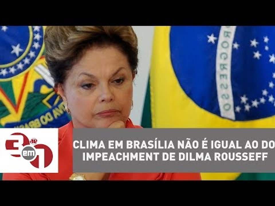 Clima em Brasília não é igual ao do impeachment de Dilma Rousseff