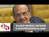 Reforma política: Ministro Gilmar Mendes defende o semipresidencialismo