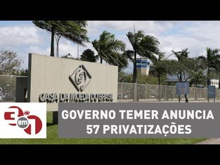 Governo Temer anuncia 57 privatizações: Casa da Moeda e Congonhas estão na lista