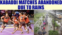 PKL 20017: Matches called off due to heavy rains in Mumbai | Oneindia News