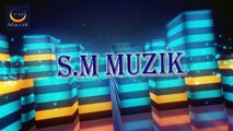 S.M MUZIK INTRO MUSIC FULL  BY Sahariyad.