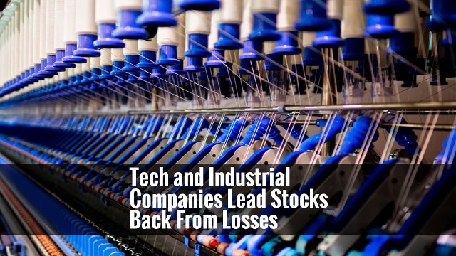 Tech and Industrial Companies Lead Stocks Back From Losses