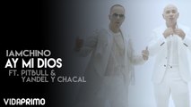 IAMCHINO - Ay Mi Dios ft. Pitbull & Yandel y Chacal