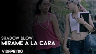 Shadow Blow - Mirame A La Cara [Official Video]