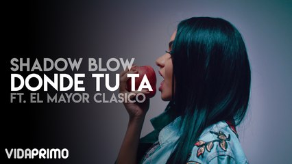 Shadow Blow - Donde Tu Ta ft. El Mayor Clasico