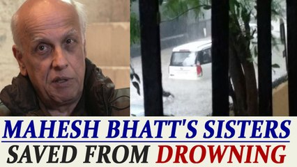 Mumbai rains: Mahesh Bhatt's sisters escape death | FilmiBeat
