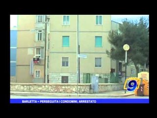 Barletta | Perseguita i condomini, arrestato