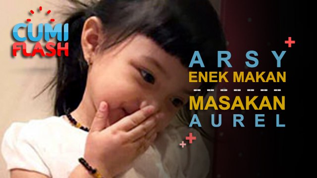 Arsy Malah Eneg Rasakan Masakan Bikinan Aurel - Cumicam 30 Agustus 2017