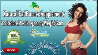 Natural Fat Burner Supplements To Reduce Post Pregnancy Weight Gain