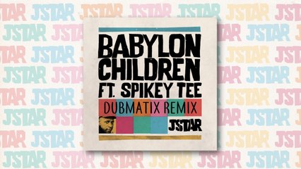 Jstar Ft. Spikey Tee - Babylon Children (Dubmatix Remix)