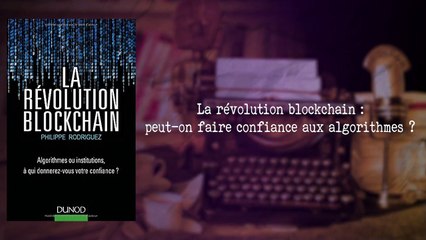 La révolution blockchain :  peut on faire confiance aux algorithmes ? [Philippe Rodriguez]