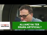 Allianz Parque vai ter grama artificial? Mauro Beting responde