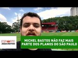 Michel Bastos não faz mais parte dos planos do São Paulo