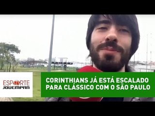 Corinthians já está escalado para clássico com o São Paulo
