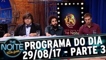 The Noite 29.08.17 - Terça- Parte 3