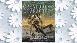 Download PDF Designing Creatures and Characters: How to Build an Artist's Portfolio for Video Games, Film, Animation and More FREE