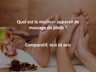 Quel est le meilleur appareil de massage de pieds ?