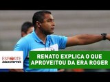 Renato explica o que aproveitou do trabalho de Roger Machado