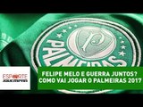 Felipe Melo e Guerra juntos? Como vai jogar o Palmeiras 2017