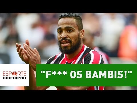 F*** os Bambis! . Álvaro Pereira ofende SP e quer Corinthians