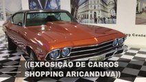 EXPOSIÇÃO DE CARROS SHOPPING ARICANDUVA